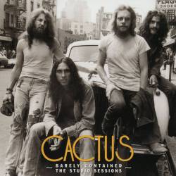 Cactus : Barely Contained : The Studio Sessions